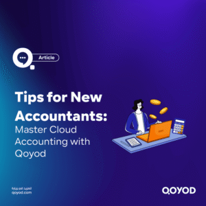 Tips for New Accountants Master Cloud Accounting with Qoyod